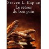 LE RETOUR DU BON PAIN. Une histoire contemporaine du pain, de ses techniques et de ses hommes.. KAPLAN Steven L.