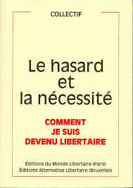 LE HASARD ET LA NECESSITE. Comment je suis devenu libertaire.