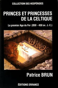 PRINCES ET PRINCESSES DE LA CELTIQUE : le premie Age du Fer (850-450 av.JC).