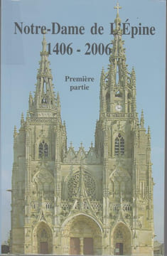 NOTRE-DAME DE L’ÉPINE 1406-2006 : Actes du colloque international, 13-14 septembre 2006.. RENAULT (Jean-Baptiste) / RAVAUX (Jean-Pierre)
