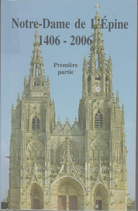 NOTRE-DAME DE L’ÉPINE 1406-2006 : Actes du colloque international, 13-14 septembre 2006.