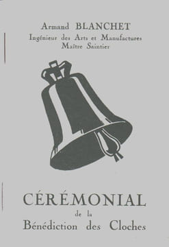 CEREMONIAL DE LA BENEDICTION DES CLOCHES.. BLANCHET Armand (Ingénieur des Arts et Manufactures, Maître Saintier)
