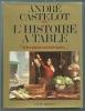 L'HISTOIRE A TABLE : « Si la cuisine m'était contée... »
(Dictionnaire gastronomique). CASTELOT André