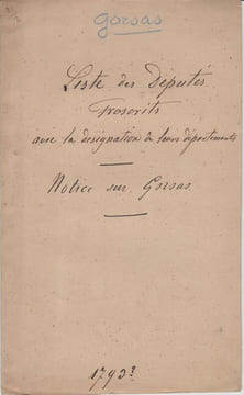 LISTE DES DÉPUTES PROSCRITS AVEC LA DÉSIGNATION DE LEURS DÉPARTEMENTS + NOTICE SUR GORSAS (1793).. GORSAS (Veuve) Imp.