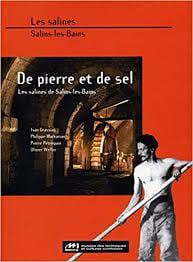 DE PIERRE ET DE SEL : les salines de Salins-les-Bains.. GRASSIAS Ivan et al.