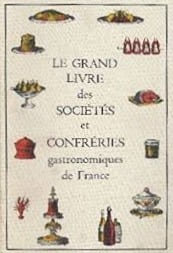 Le Grand livre des sociétés et confréries gastronomiques de France.