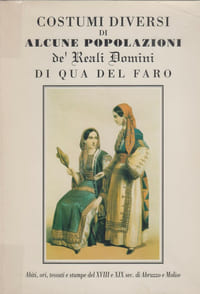 Costumi diversi di alcune popolazioni de' reali domini di qua del faro : mostra di abiti, ori, tessuti e stampe del XVIIIe XIX sec. di Abruzzo e Molise. Sulmona, Palazzo dell'Annunziata, 31 marzo-30 aprile 1994.
