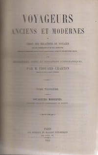 Voyageurs anciens et modernes ou choix des relations de voyages… avec biographies, notes et indications iconographiques.