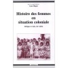 Histoire des femmes en situation coloniale : Afrique et Asie, XXe siècle.. HUGON Anne (Dir.)