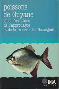 POISSONS DE GUYANE : Guide écologique de l'Approuague et de la réserve des Nouragues.
