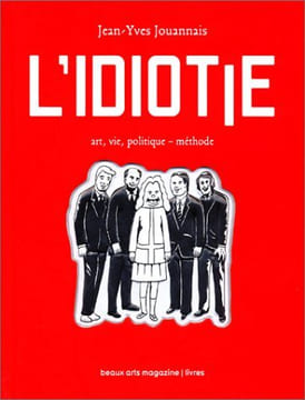 L'IDIOTIE : art, vie, politique - méthode.. JOUANNAIS (Jean-Yves)