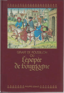 GIRARD DE ROUSSILLON OU l'épopée de Bourgogne
[Manuscrit de Vienne - CODEX 2549].