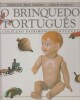 O BRINQUEDO PORTUGUES : coleccao patrimonio portugues.. BRAZ TEIXEIRA (Madalena) / BARROCO (Carlos)
