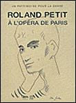 ROLAND PETIT A L’OPÉRA DE PARIS : un patrimoine pour la danse.
(Catalogue de l'exposition "Roland Petit à l'Opéra de Paris" / Palais Garnier, 12 ...