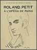 ROLAND PETIT A L’OPÉRA DE PARIS : un patrimoine pour la danse.
(Catalogue de l'exposition "Roland Petit à l'Opéra de Paris" / Palais Garnier, 12 ...