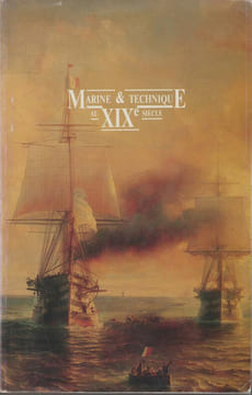 MARINE ET TECHNIQUE AU XIXE SIÈCLE : Actes du Colloque international. Paris, École militaire, 10-12 juin 1987.. undefined