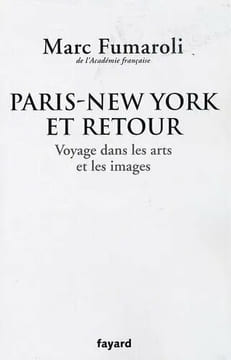 PARIS-NEW YORK ET RETOUR : Voyage dans les arts et les images.. FUMAROLI (Marc)