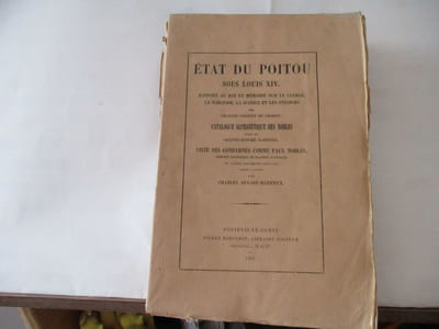Généalogie - Etat du Poitou sous Louis XIV - Rapport au roi & Mémoire sur le clergé, la Noblesse, la Justice & les Finances, par Charles COLBERT de CROISSY- Catalogue Alphabétique des Nobles dressé par Jacques-Honoré BARENTIN, - Liste des condamnés comme faux nobles, Mémoire statistique de Maupéou d'Ableiges & autres documents officiels annotés & publiés par Charles DUGAST-MATIFEUX