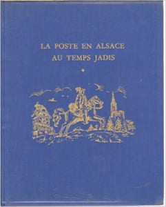 La Poste en Alsace au temps jadis, jusqu'à la Révolution de 1789JOINT : La Poste en Alsace au cours des ages - Des origines à 1870, soit 2 ouvrages