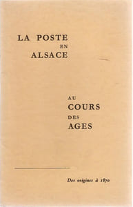 La Poste en Alsace au temps jadis, jusqu'à la Révolution de 1789JOINT : La Poste en Alsace au cours des ages - Des origines à 1870, soit 2 ouvrages