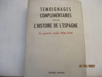 Témoignages complémentaires pour l'histoire de l'Espagne - La guerre civile 1936-1939
