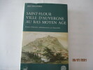 Saint-Flour, ville d'Auvergne au bas Moyen-age - Etude d'histoire administrative et financière de  A. RIGAUDIERE. A. RIGAUDIERE