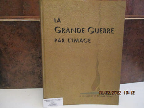 La Grande guerre par l'Image - Armée de Terre & Armée de Mer - 2 Août 1914 - 11 Novembre 1918. de Paul Galland - Illustrations de André Lagrange -- ...