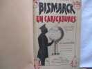Bismarck en caricatures avec 140 reproductions de caricatures allemandes autrichiennes française iraliennes anglaises suisses americaines dont 2 ...