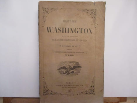 Histoire de Washington et de la fondation de la République des Etats-Unis, . précédée d'une étude historique sur Washington . par Cornelis de Witt - ...