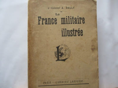 La France Militaire illustrée - Diverses organisations de l'armée. Armures et costumes. Armes . Drapeaux. Décorations et ordres militaires
