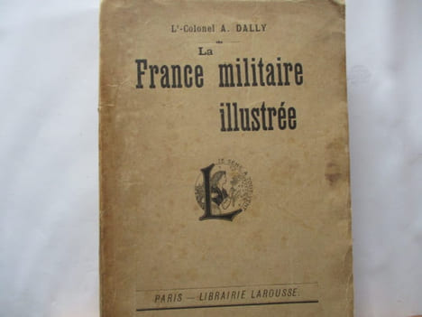 La France Militaire illustrée - Diverses organisations de l'armée. Armures et costumes. Armes . Drapeaux. Décorations et ordres militaires. A. Dally