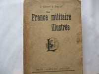 La France Militaire illustrée - Diverses organisations de l'armée. Armures et costumes. Armes . Drapeaux. Décorations et ordres militaires