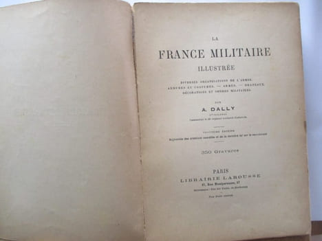 La France Militaire illustrée - Diverses organisations de l'armée. Armures et costumes. Armes . Drapeaux. Décorations et ordres militaires. A. Dally