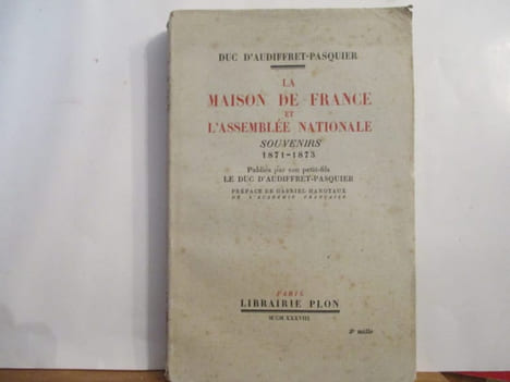 La Maison de France et l'Assemblée Nationale - Souvenirs 1871-1873 publiés par son petit-fils le duc d'Audiffret-Pasquier(Témoignage sur les ...