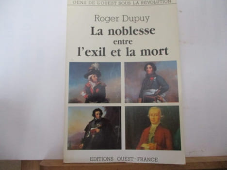 La Noblesse entre l'exil ou la mort (Monarchie) de Roger Dupuy. Roger Dupuy