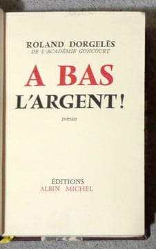A bas l'argent ! Roman. . Dorgelès Roland:
