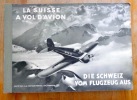 La suisse à vol d'avion / Die Schweiz vom Flugzeug aus. . Mittelholzer Walter (photographies), Gouzy René, Sanoz Walter (trad.): 