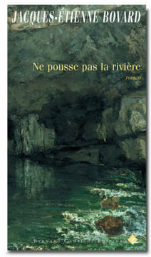 Ne pousse pas la rivière. . Bovard Jacques-Etienne: