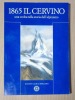 1865, Il Cervino, una svolta nella storia dell'alpinismo. Catalogo della mostra 22 settembre - 14 ottobre 1990. . Collectif: 