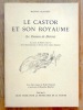 Le castor et son royaume (Le Roman de Bièvre). Le castor du Rhône chez lui et la réintroduction en Suisse d'une espèce disparue. . Blanchet Maurice, ...