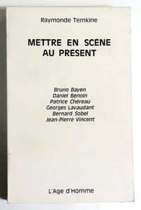 Mettre en scène au présent II. Bruno Bayen, Daniel Benoin, Patrice Chéreau, Georges Lavaudant, Bernard Sobel, Jean-Pierre Vincent.