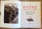 Le Rhône des Alpes à la mer. Le Rhône à travers les âges - Le Valais - Le Lac Léman - La traversée du Jura - Lyon - Le Rhône Dauphinois - Le Rhône ...