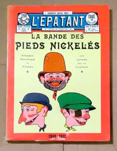 La bande des Pieds Nickelés. Aventures parues dans L'Epatant 1908-1912.