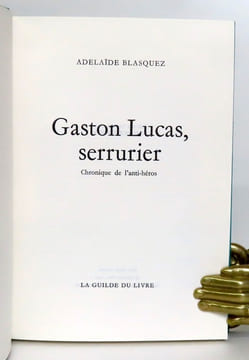 Gaston Lucas, serrurier. Chronique de l'anti-héros. . Blasquez Adélaïde: