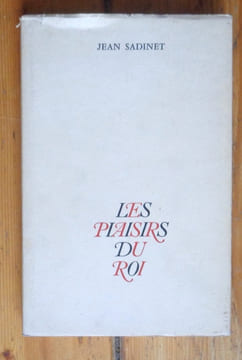Les plaisirs du roi. . [Bettencourt Pierre] Jean Sadinet: 
