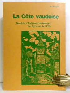 La Côte Vaudoise du Jura au Léman et ses monuments historiques. Districts d' Aubonne, de Morges, de Nyon et de Rolle.