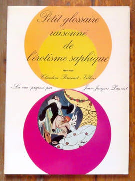 Petit glossaire raisonné de l'érotisme saphique 1880-1930. . Brécourt-Villards Claudine:
