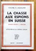 La chasse aux espions en Suisse. Choses vécues 1939-1945. Lettre-préface du Général Guisan.. Jaquillard R., Guisan Henri (préface): 