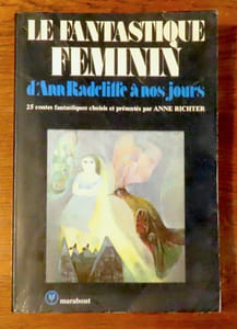 Le fantastique féminin, d'Ann Radcliffe à nos jours. 25 contes fantastiques choisis et présentés par Anne Richter.