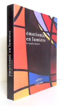 Emotion(s) en lumière. Le vitrail à Genève. . Collectif - Claude Lapaire, Sylvie Aballéa, Myriam Poiatti, Pierre Baertschi: